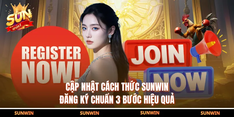 Cập nhật cách thức SUNWIN đăng ký chuẩn 3 bước hiệu quả
