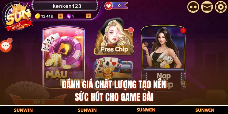 Đánh giá chất lượng tạo nên sức hút cho game bài