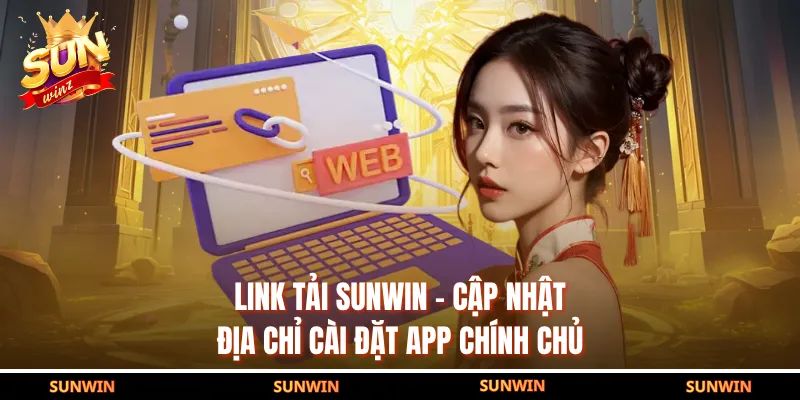 Link Tải SUNWIN - Cập Nhật Địa Chỉ Cài Đặt App Chính Chủ