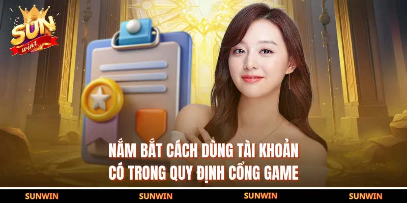 Nắm bắt cách dùng tài khoản có trong quy định cổng game