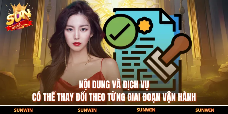 Nội dung và dịch vụ có thể thay đổi theo từng giai đoạn vận hành