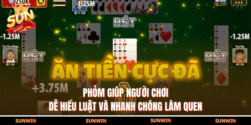 Phỏm giúp người chơi dễ hiểu luật và nhanh chóng làm quen