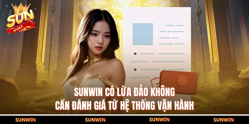 SUNWIN có lừa đảo không cần đánh giá từ hệ thống vận hành