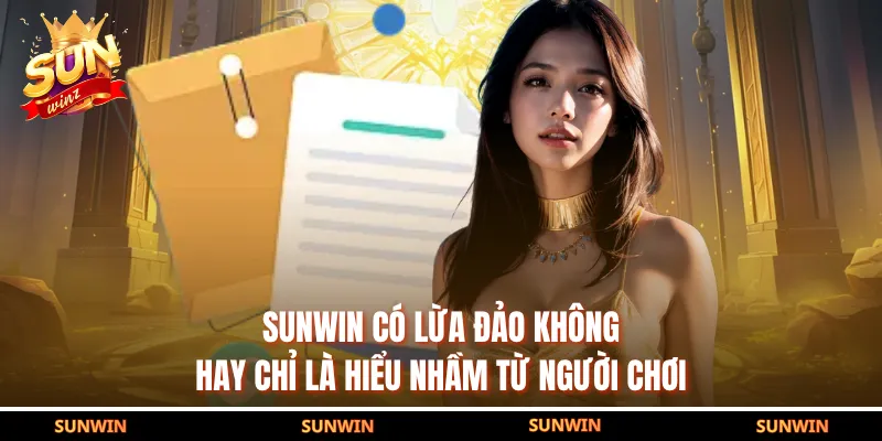 SUNWIN Có Lừa Đảo Không Hay Chỉ Là Hiểu Nhầm Từ Người Chơi