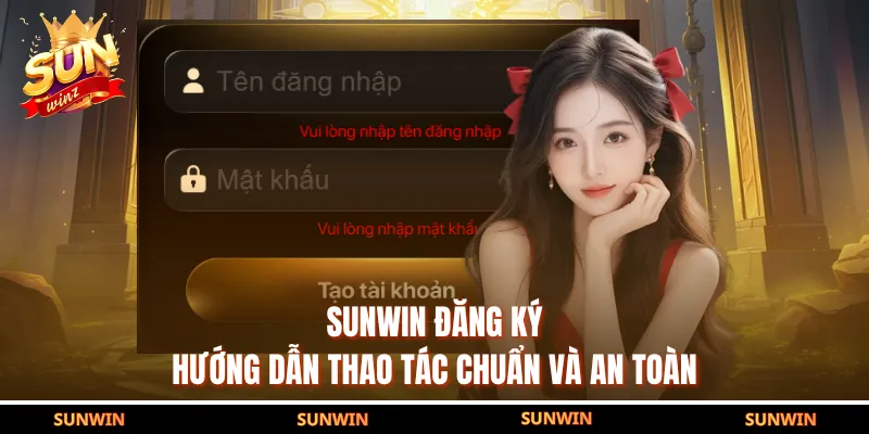 SUNWIN Đăng Ký - Hướng Dẫn Thao Tác Chuẩn Và An Toàn
