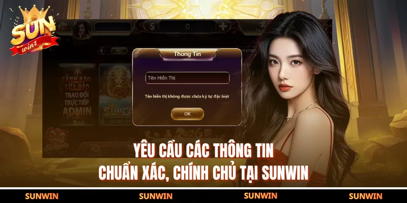 Yêu cầu các thông tin chuẩn xác, chính chủ tại SUNWIN